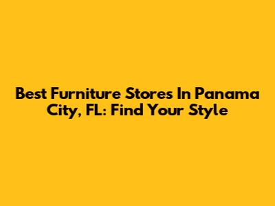 Best Furniture Stores In Panama City, FL: Find Your Style