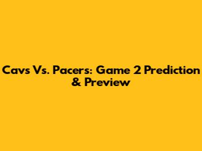 Cavs Vs. Pacers: Game 2 Prediction & Preview