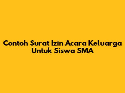 Contoh Surat Izin Acara Keluarga Untuk Siswa SMA