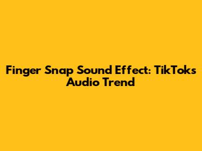 Finger Snap Sound Effect: TikTok's Audio Trend