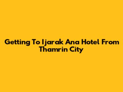 Getting To Ijarak Ana Hotel From Thamrin City