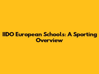 IIDO European Schools: A Sporting Overview