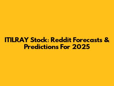 ITILRAY Stock: Reddit Forecasts & Predictions For 2025