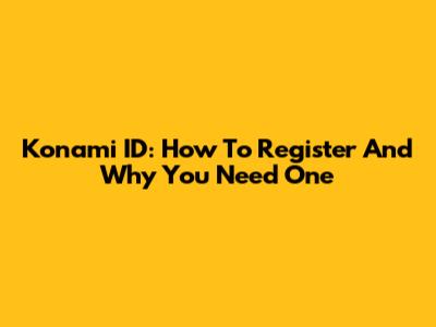 Konami ID: How To Register And Why You Need One