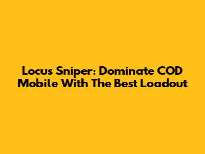 Locus Sniper: Dominate COD Mobile With The Best Loadout