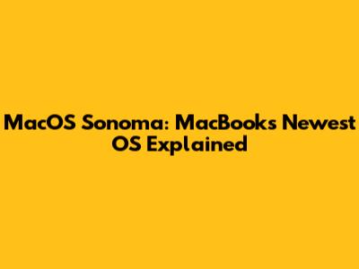 MacOS Sonoma: MacBook's Newest OS Explained
