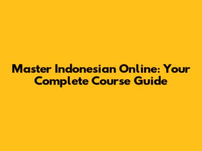 Master Indonesian Online: Your Complete Course Guide