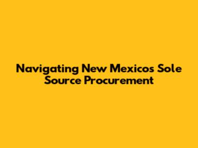 Navigating New Mexico's Sole Source Procurement