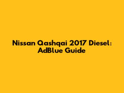 Nissan Qashqai 2017 Diesel: AdBlue Guide