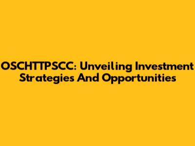 OSCHTTPSCC: Unveiling Investment Strategies And Opportunities