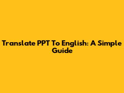 Translate PPT To English: A Simple Guide