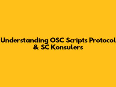Understanding OSC Scripts Protocol & SC Konsulers
