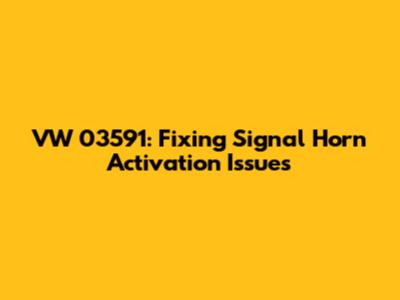VW 03591: Fixing Signal Horn Activation Issues