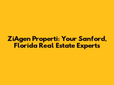 ZiAgen Properti: Your Sanford, Florida Real Estate Experts